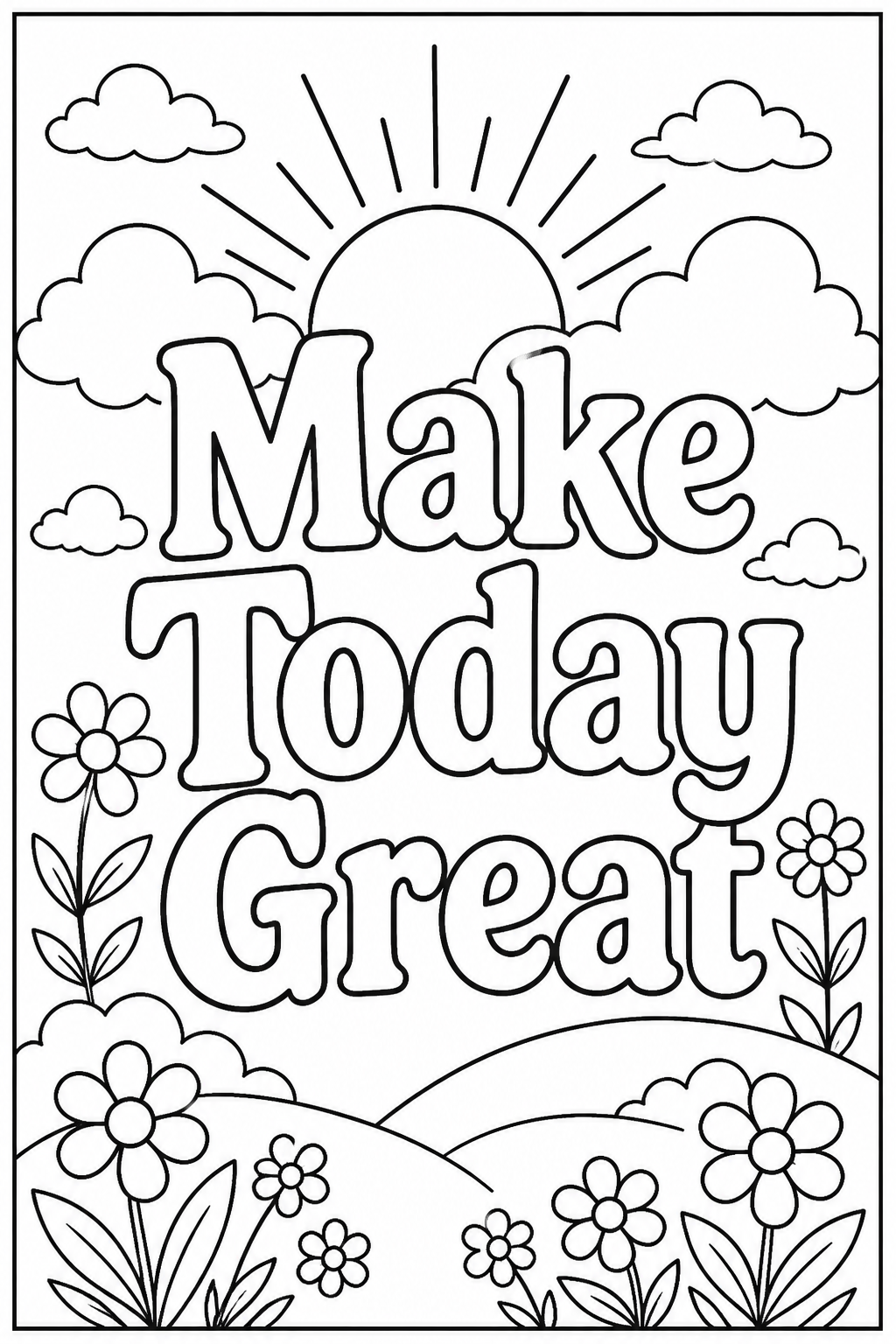 Black-and-white printable coloring page showing a make today great word in large outlined letters with a sunrise, clouds, and small flowers.